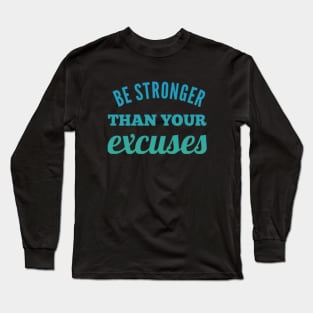 Be Stronger Than Your Excuses motivational quotes on apparel fitspo Long Sleeve T-Shirt